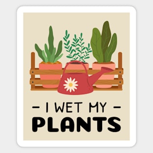 I Wet My Plants Magnet